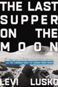 Kniha: The Last Supper on the Moon (Levi Lusko). Thomas Nelson Publishers, 2023