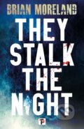 Kniha: They Stalk the Night (Brian Moreland). , 2023