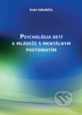 Psychológia detí a mládeže s mentálnym postihnutím - Ivan Jakabčic, Psychoprof, 2017