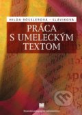 Kniha: Práca s umeleckým textom (Hilda Rosslerová-Sláviková). Slovenské pedagogické nakladateľstvo - Mladé letá, 2009
