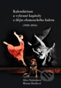 Kalendárium a vybrané kapitoly z dějin olomouckého baletu (1920–2016) - Alice Ondrejková, Miriam Hasíková, Univerzita Palackého v Olomouci, 2017