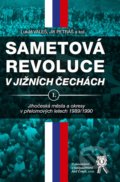 Sametová revoluce v jižních Čechách I. - Lukáš Valeš, Aleš Čeněk, 2017