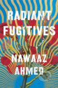 Kniha: Radiant Fugitives (Nawaaz Ahmed). Counterpoint, 2021