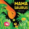 Kniha: Mamasaurus (Stephan Lomp). Chronicle Books, 2021