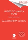 Kniha: I Used to Have a Plan (Alessandra Olanow)
