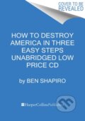 Kniha: How to Destroy America in Three Easy Steps Low Price CD (Ben Shapiro)