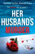 Kniha: Her Husband's Murder (Jaime Lynn Hendricks). Canelo, 2022