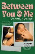 Kniha: Between You and Me (Joanna Horton). Ultimo Press (EN), 2023
