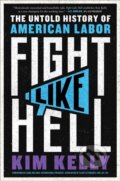 Kniha: Fight Like Hell (Kim Kelly). Atria Books, 2023
