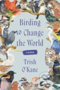 Kniha: Birding to Change the World (Trish O'Kane). Ecco, 2024