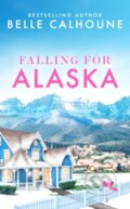Kniha: Falling for Alaska (Belle Calhoune). Forever, 2024