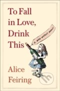 Kniha: To Fall in Love, Drink This (Alice Feiring). Scribner, 2024