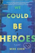 Kniha: WE COULD BE HEROES (Mike Chen). , 2021