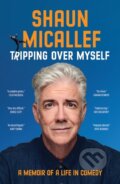 Kniha: Tripping Over Myself (Shaun Micallef). Hardie Grant, 2022