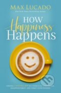 Kniha: How Happiness Happens (Max Lucado). Thomas Nelson Publishers, 2021