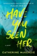 Kniha: Have You Seen Her (Catherine Mckenzie). Atria Books, 2023