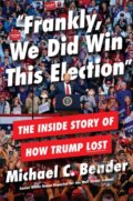 Kniha: Frankly, We Did Win This Election (Michael Bender). Twelve, 2021