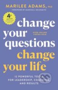Kniha: Change Your Questions, Change Your Life, 4th Edition (Marilee Adams a Ph.D.)