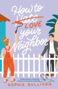 Kniha: How to Love Your Neighbor (Sophie Sullivan). St. Martins Griffin, 2022