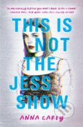 Kniha: This Is Not the Jess Show (Anna Carey)