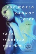 Kniha: The World Cannot Give (Tara Isabella Burton). Simon & Schuster, 2023