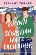 Kniha: Brynn and Sebastian Hate Each Other (Bethany Turner). Thomas Nelson Publishers, 2023