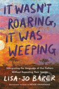 Kniha: It Wasn't Roaring, It Was Weeping (Lisa-Jo Baker). Convergent Books, 2024