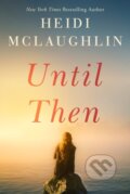 Kniha: Until Then (Heidi Mclaughlin). , 2021