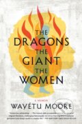 Kniha: The Dragons, the Giant, the Women (Wayetu Moore). Graywolf, 2021
