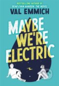 Kniha: Maybe We're Electric (Val Emmich). Poppy Books, 2022
