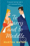 Kniha: To Marry and to Meddle (Martha Waters). Headline Book, 2022