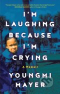 Kniha: I'm Laughing Because I'm Crying (Youngmi Mayer). Little, Brown, 2024
