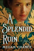 Kniha: A Splendid Ruin (Megan Chance)