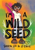 Kniha: I'm a Wild Seed (Sharon Lee De La Cruz). , 2021