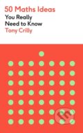 Kniha: 50 Maths Ideas You Really Need to Know (Tony Crilly)