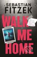 Kniha: Walk Me Home (Sebastian Fitzek). Head of Zeus, 2023