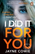 Kniha: I Did it For You (Jayne Cowie). Cornerstone, 2023