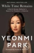 Kniha: While Time Remains (Yeonmi Park)