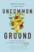 Kniha: Uncommon Ground (John Inazu a Timothy Keller). Thomas Nelson Publishers, 2021