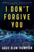 Kniha: I Don't Forgive You (Aggie Blum Thompson). St. Martin´s Press, 2021