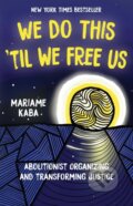 Kniha: We Do This 'Til We Free Us (Mariame Kaba a Tamara K. Nopper)