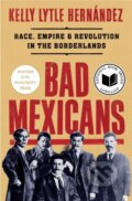 Kniha: Bad Mexicans (Kelly Lytle Hernandez). WW Norton & Co, 2022