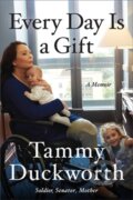 Kniha: Every Day Is a Gift (Senator Tammy Duckworth). Twelve, 2022