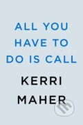 Kniha: All You Have to Do Is Call (Kerri Maher). , 2023