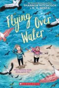 Kniha: Flying Over Water (Andrea Davis Pinkney, N. H. Senzai a Shannon Hitchcock). Scholastic, 2022