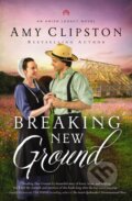 Kniha: Breaking New Ground (Clipston Amy). Zondervan, 2023
