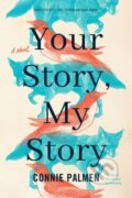 Kniha: Your Story, My Story (Connie Palmen). , 2021