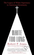 Kniha: White Too Long (Robert P. Jones). Simon & Schuster, 2021