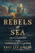 Kniha: Rebels at Sea (Eric Jay Dolin). , 2022