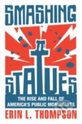 Kniha: Smashing Statues (Erin L. Thompson). WW Norton & Co, 2022